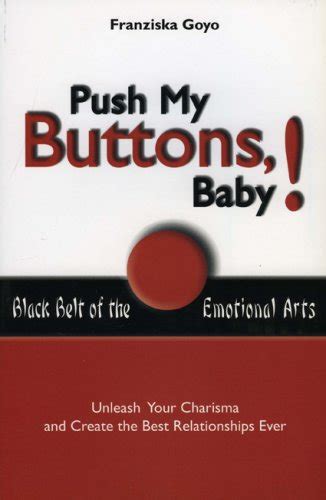 Push My Buttons, Baby!: Black Belt of the Emotional Arts : Goyo ...