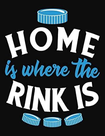 Home Is Where The Rink Is: Ice Hockey Journal - College Ruled ...