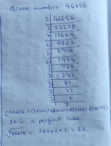 is 46656 a perfect cube ? solve it by using prime factorization in your ...