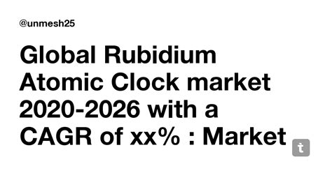 Global Rubidium Atomic Clock market 2020-2026 with a CAGR of xx ...