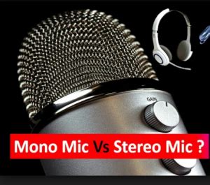 Mono Microphone और Stereo Microphone मे क्या अंतर है