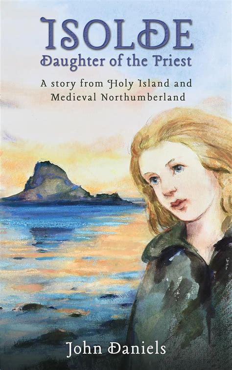 Isolde Daughter of the Priest: A Story from Holy Island and Medieval ...