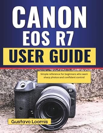 Buy Canon EOS R7 User Guide: Simple reference for beginners who want ...