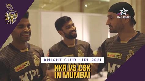 Knight Club - KKR vs CSK in Mumbai | IPL 2021