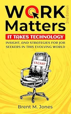 Work Matters: It Takes Technology, Insight And Strategies For Job ...