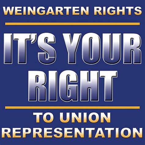 Weingarten Rights: The right of bargaining unit employees to request union representation ...
