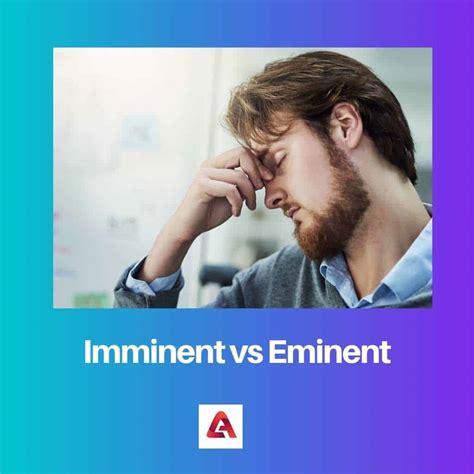 Imminent vs Eminent: Difference and Comparison