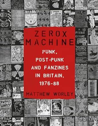Zerox Machine: Punk; Post-Punk and Fanzines in Britain; 1976–88 eBook ...