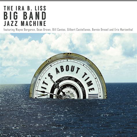 It's About Time: The Ira B. Liss Big Band Jazz Machine, Maynard ...