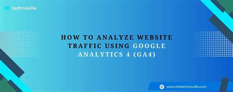 How to Analyze Website Traffic Using Google Analytics 4 (GA4)