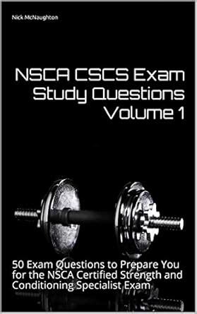 NSCA CSCS Exam Study Questions Volume 1 : 50 Exam Questions to Prepare ...