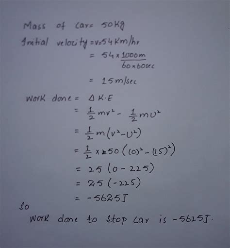 calculate the work done required to stop a car of mass 50 kg moving ...