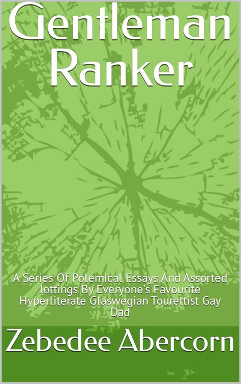 Gentleman Ranker: A Series Of Polemical Essays And Assorted Jottings By ...