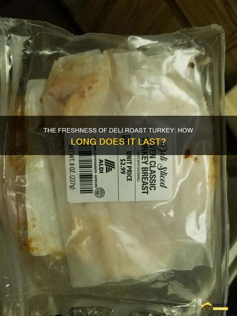 The Freshness Of Deli Roast Turkey: How Long Does It Last? | ShunGrill