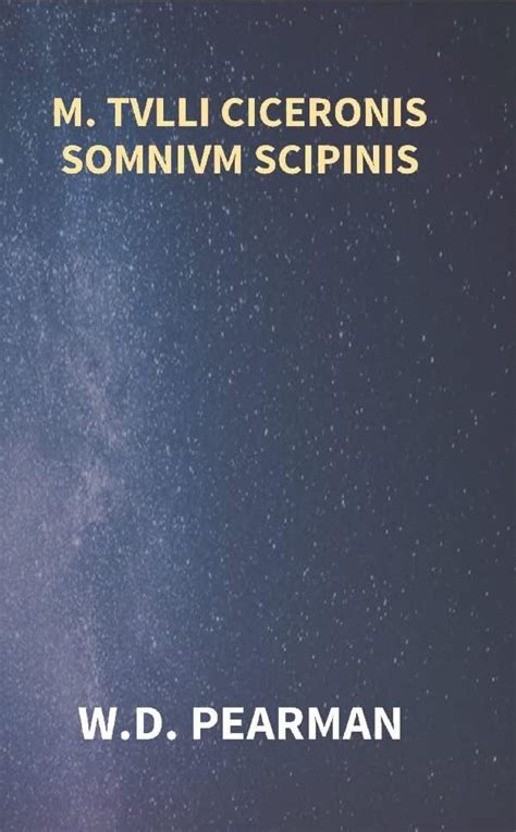 M. Tvlli Ciceronis Somnivm Scipinis the Dream of Scipio Africanus Minor ...