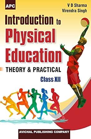 Introduction to Physical Education Theory & Practical Class XII : V D ...