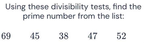 Solved: Using these divisibility tests, find the prime number from the ...