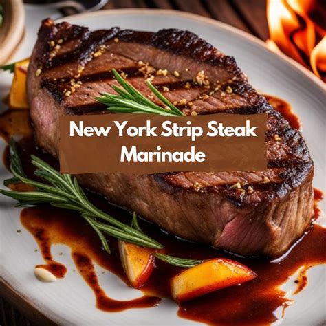 New York Strip Steak Marinade: A Recipe for Success