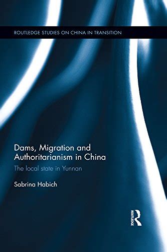 Dams, Migration and Authoritarianism in China: The Local State in ...