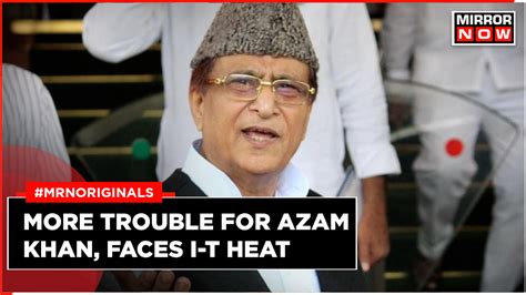 Income Tax Raids In UP, MP In Tax Evasion Probe Against SP Leader Azam ...