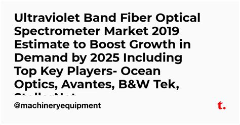 Ultraviolet Band Fiber Optical Spectrometer Market 2019 Estimate to ...
