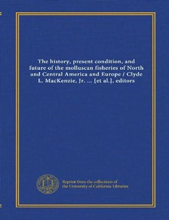 The history, present condition, and future of the molluscan fisheries ...