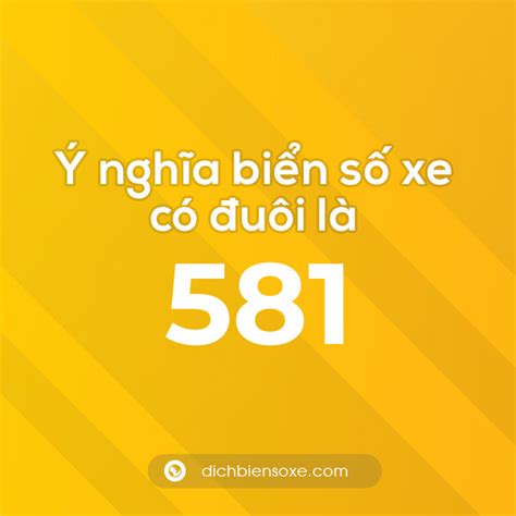 Biển số xe đuôi 581 có nghĩa là gì? Giải mã ý nghĩa số 581