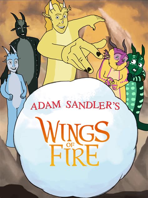 Adam Sandler's Wings of Fire : r/WingsOfFire