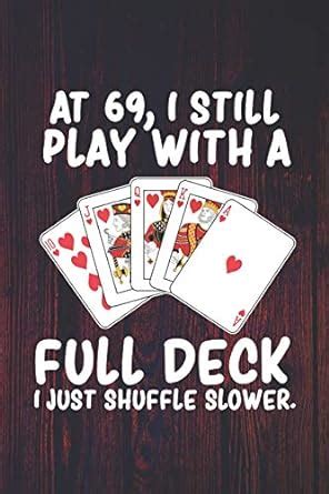 Buy At 69 I Still Play With a Full Deck I Just Shuffle Slower: Funny ...