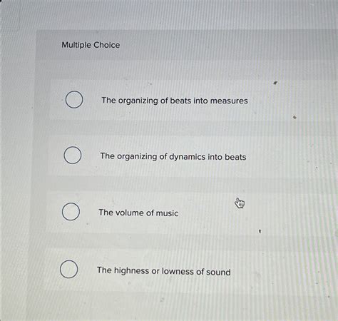 Solved Multiple ChoiceThe organizing of beats into | Chegg.com