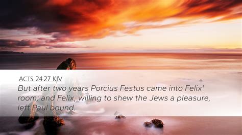 Acts 24:27 KJV | But after two years Porcius Festus came into Felix ...