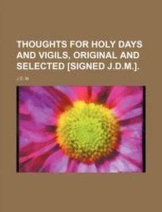 Thoughts for Holy Days and Vigils, Original and Selected [Signed J.D.M ...