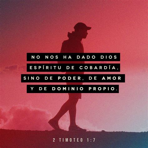 2 Timoteo 1:7 Porque no nos ha dado Dios espíritu de cobardía, sino de ...