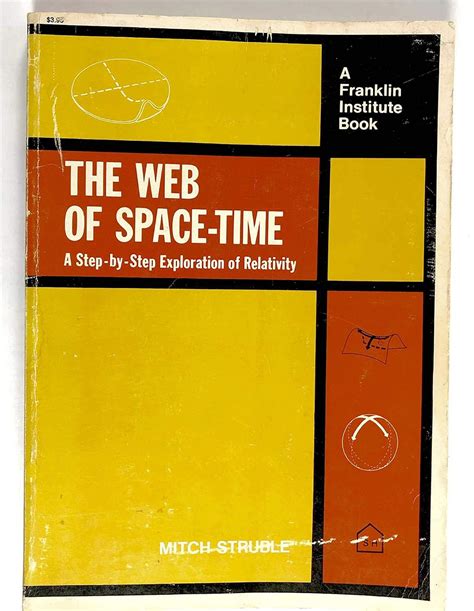 The Web of Space-Time: A Step-By-Step Exploration of Relativity ...