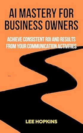 AI mastery for business owners: Achieve consistent ROI and results from ...