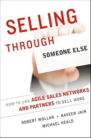 Buy Selling Through Someone Else: How to Use Agile Sales Networks and ...