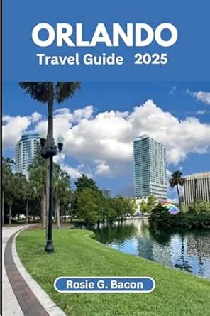 ORLANDO TRAVEL GUIDE 2025: Maximize Your Time at Disney, Universal, and ...