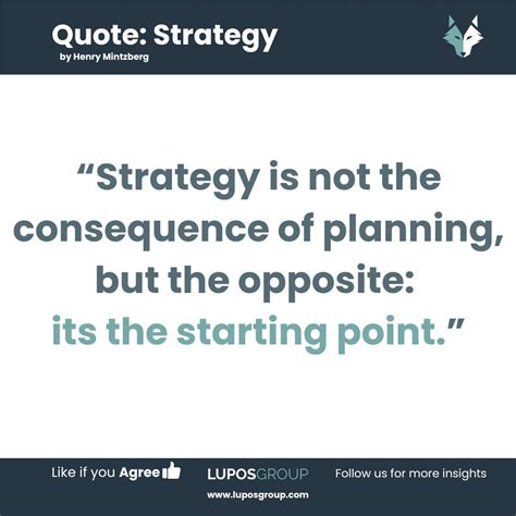 “Strategy is not the consequence of planning, but the opposite: it’s ...