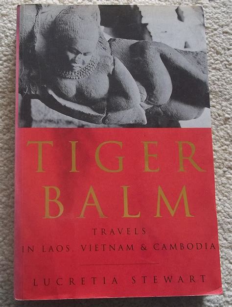 Tiger Balm: Travels in Laos,Vietnam and Cambodia by Lucretia Stewart ...