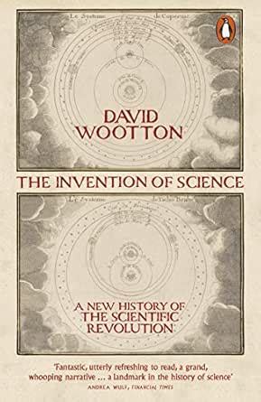 The Invention of Science: A New History of the Scientific Revolution ...