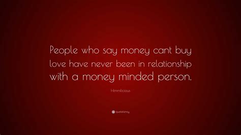 Himmilicious Quote: “People who say money cant buy love have never been ...