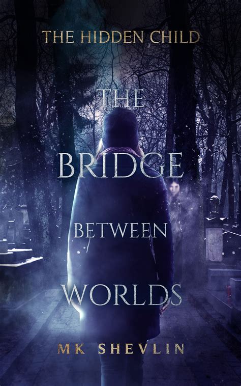 The Bridge Between Worlds: The Hidden Child by MK Shevlin | Goodreads