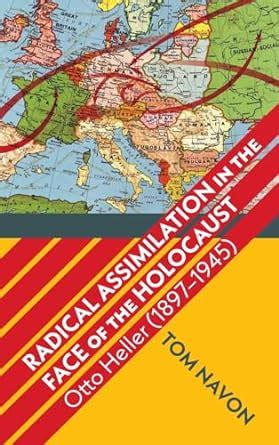 Radical Assimilation in the Face of the Holocaust: Otto Heller (1897 ...
