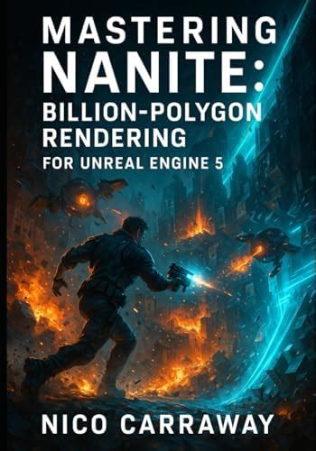 Buy Mastering Nanite: BILLION-POLYGON RENDERING FOR UNREAL ENGINE 5 ...