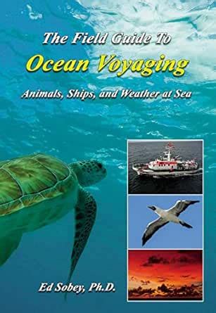The Field Guide To Ocean Voyaging: Animals, Ships, and Weather at Sea ...