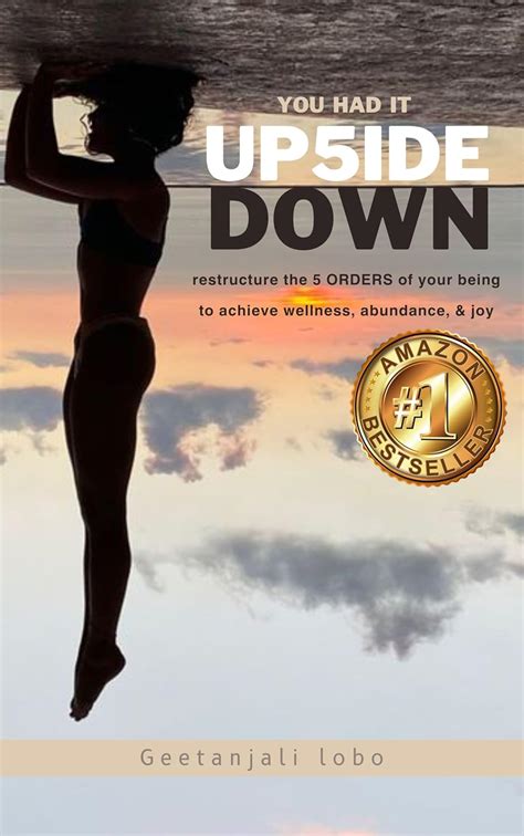 You had it UPSIDE DOWN: restructure the 5 ORDERS of your being to ...