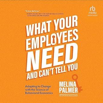 What Your Employees Need and Can't Tell You: Adapting to Change With ...