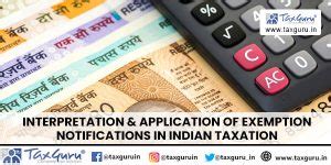 Interpretation & Application of Exemption Notifications in Indian Taxation