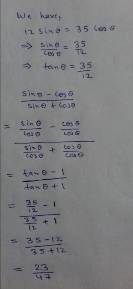 if 12 sin0 = 35 cos0 ,find sin0 - cos0 __________ sin0 + cos0 - Brainly.in