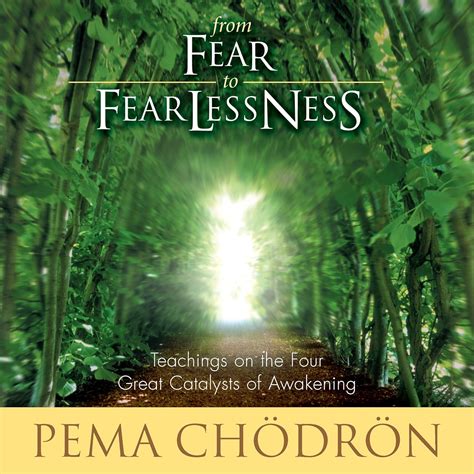 From Fear to Fearlessness: Teachings on the Four Great Catalysts of ...